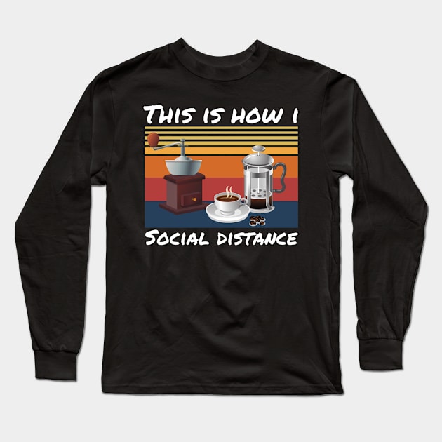 This Is How I Social Distance, Vintage Coffee Lover Long Sleeve T-Shirt by JustBeSatisfied